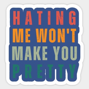 Hating Me Wont Make You Pretty Sticker